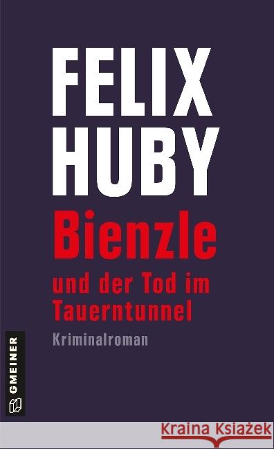 Bienzle und der Tod im Tauerntunnel : Kriminalroman Huby, Felix 9783839222829 Gmeiner - książka