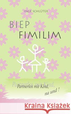 BIEP FIMILIM - Partnerlos mit Kind, na und! Schlueter, Inge 9781495357299 Createspace Independent Publishing Platform - książka