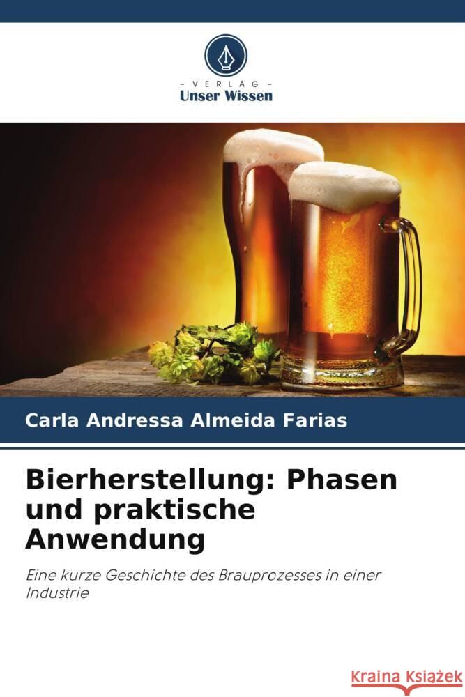 Bierherstellung: Phasen und praktische Anwendung Almeida Farias, Carla Andressa 9786208218492 Verlag Unser Wissen - książka