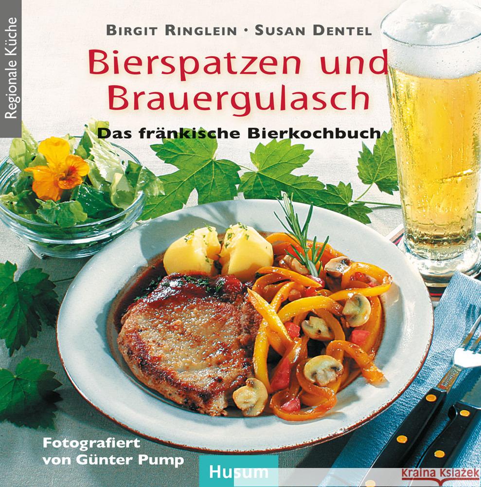 Bierspatzen und Brauergulasch : Das fränkische Bierkochbuch Ringlein, Birgit Dentel, Susan  9783898765589 Husum - książka
