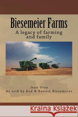 Biesemeier Farms: A legacy of farming and family C. Jean Gray 9781546641858 Createspace Independent Publishing Platform - książka