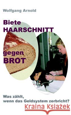 Biete HAARSCHNITT gegen BROT Arnold, Wolfgang 9783849549831 Tredition - książka