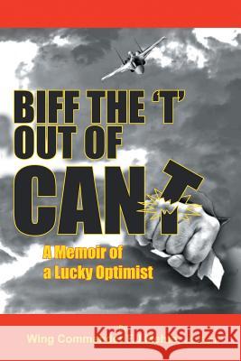 Biff the T Out of Can't: A Memoir of a Lucky Optimist Vrc (Retd) Wing Commander Fj Mehta 9781482888119 Partridge India - książka