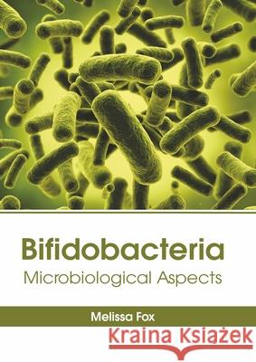Bifidobacteria: Microbiological Aspects Melissa Fox 9781639270101 American Medical Publishers - książka
