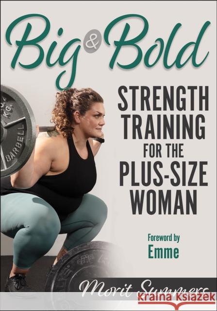 Big & Bold: Strength Training for the Plus-Size Woman Summers, Morit 9781718200050 Human Kinetics Publishers - książka