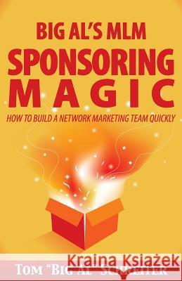 Big Al's MLM Sponsoring Magic: How to Build a Network Marketing Team Quickly Tom Big Al Schreiter 9781892366139 Fortune Network Publishing Inc - książka