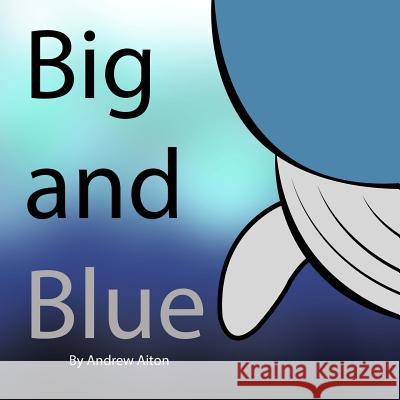 Big and Blue Andrew Aiton 9780692715246 Andrew Aiton Books - książka