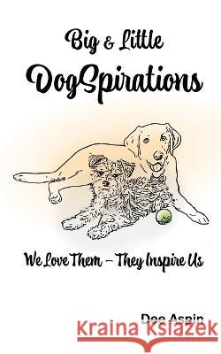 Big and Little DogSpirations: We Love Them - They Inspire Us Steve Powell Ev Sparrow Dee Aspin 9780982909355 Barkleaf Press - książka