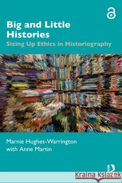 Big and Little Histories: Sizing Up Ethics in Historiography Marnie Hughes-Warrington Anne Martin 9780367023553 Routledge - książka