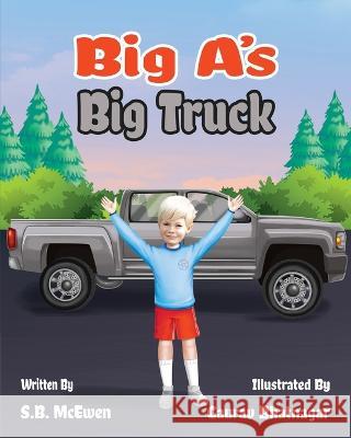 Big A\'s Big Truck Gaurav Bhatnagar S. B. McEwen 9781737532262 S.B. McEwen - książka