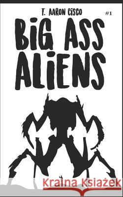 Big Ass Aliens T. Aaron Cisco 9781071124413 Independently Published - książka