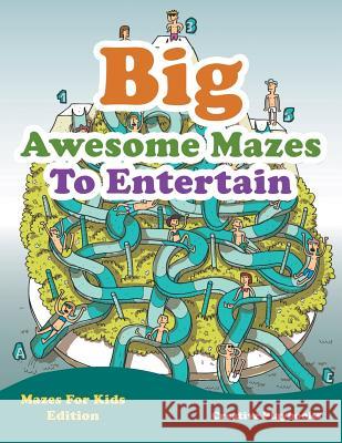 Big Awesome Mazes to Entertain - Mazes for Kids Edition Creative Playbooks   9781683231240 Creative Playbooks - książka