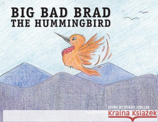 Big Bad Brad the Hummingbird Duane Ziegler Katie Laframboise 9781733728294 Ziegler Management, Inc. - książka