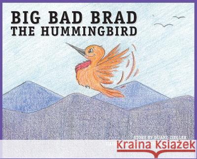 BIG BAD BRAD the Hummingbird Duane Ziegler Katie Laframboise  9781737756446 Ziegler Management, Inc. - książka