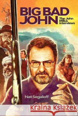 Big Bad John: The John Milius Interviews Nat Segaloff 9781629336909 BearManor Media - książka