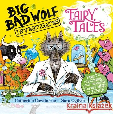 Big Bad Wolf Investigates Fairy Tales: Fact-checking your favourite stories with SCIENCE! Winner of The Week Junior's Best Children's STEM Book of the Year Award 2025 Catherine Cawthorne 9781526616265 Bloomsbury Publishing PLC - książka