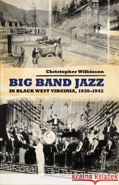Big Band Jazz in Black West Virginia, 1930-1942 Christopher Wilkinson 9781617038228 University Press of Mississippi - książka