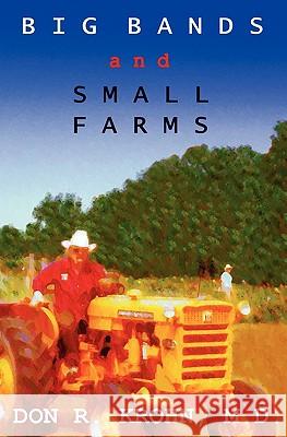 Big Bands and Small Farms Don R. Kroh 9781451512502 Createspace - książka