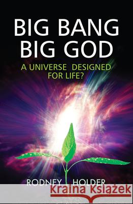 Big Bang Big God: A Universe Designed for Life? Holder, Rodney 9780745956268  - książka