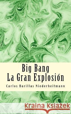 Big Bang: La gran explosion Barillas Niederheitmann, Carlos H. 9781530646616 Createspace Independent Publishing Platform - książka