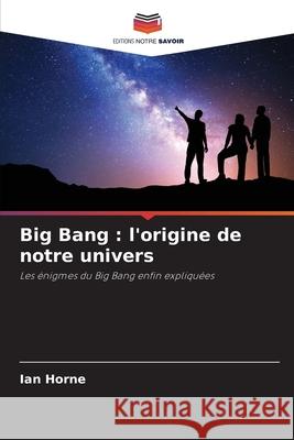 Big Bang: l'origine de notre univers Ian Horne 9786204127071 Editions Notre Savoir - książka