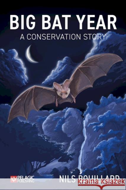 Big Bat Year: A Conservation Story Nils Bouillard 9781784273101 Pelagic Publishing - książka