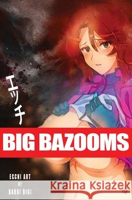 BIG BAZOOMS - Busty Girls with Big Boobs: Ecchi Art - 18+ Digi, Barbi 9780648178316 Bien Jolie Publishing - książka