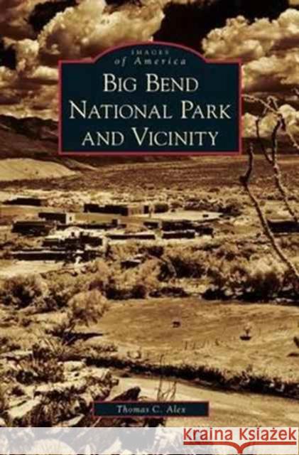 Big Bend National Park and Vicinity Thomas C. Alex 9781531651848 Arcadia Library Editions - książka