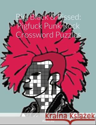 Big, Black & Pissed: Pigfuck Punk Rock Crossword Puzzles Aaron Joy 9781716669774 Lulu.com - książka