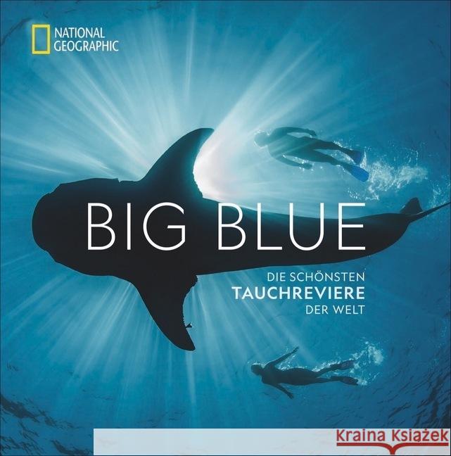 Big Blue - Die schönsten Tauchreviere der Welt Miller, Carrie; Skerry, Brian 9783866907263 National Geographic Buchverlag - książka