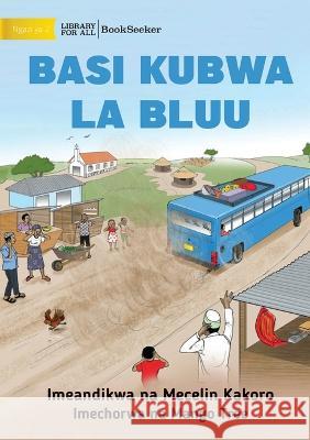 Big Blue Bus - Basi kubwa la bluu Mecelin Kakoro Mango Tree  9781922910080 Library for All - książka