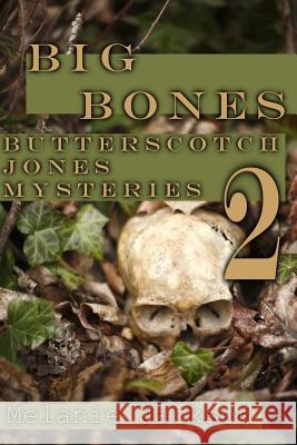 Big Bones: A Butterscotch Jones Mystery Melanie Jackson 9781470057800 Createspace Independent Publishing Platform - książka