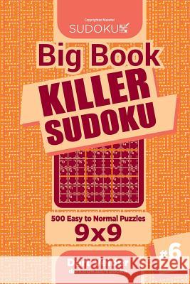 Big Book Killer Sudoku - 500 Easy to Normal Puzzles 9x9 (Volume 6) Dart Veider 9781727522761 Createspace Independent Publishing Platform - książka