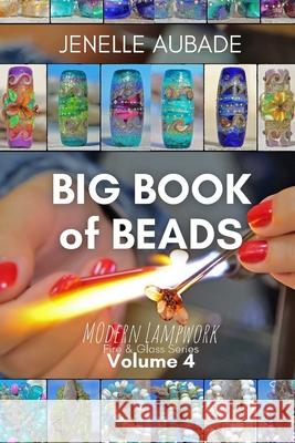 Big Book of Beads - Modern Lampwork: Fire & Glass Series Jenelle Aubade 9798882667602 Independently Published - książka