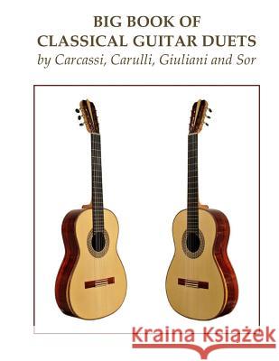 Big Book of Classical Guitar Duets by Carcassi, Carulli, Giuliani and Sor Matteo Carcassi Ferdinando Carulli Mauro Giuliani 9781979221399 Createspace Independent Publishing Platform - książka