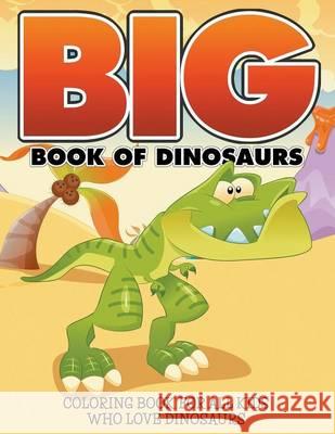 Big Book Of Dinosaurs: Coloring Book For All Kids Who Love Dinosaurs Packer, Bowe 9781681859347 Speedy Kids - książka