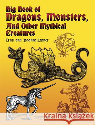 Big Book of Dragons, Monsters, and Other Mythical Creatures Lehner, Ernst 9780486435121 Dover Publications - książka