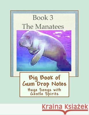 Big Book of Gum Drop Notes - Manatees - Book 3: Huge Songs with Gentle Spirits Carol Jc Anderson 9781547228683 Createspace Independent Publishing Platform - książka