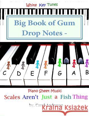 Big Book of Gum Drop Notes - Pre-twinkle Level Piano Sheet Music: Scales Aren't Just a Fish Thing - Igniting Sleeping Brains Carol Jc Anderson 9781545038147 Createspace Independent Publishing Platform - książka