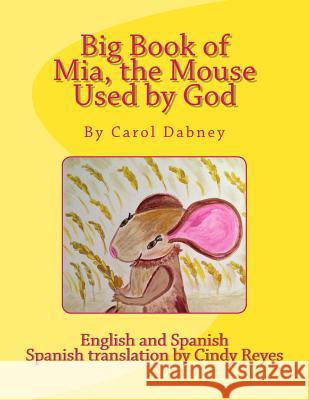 Big Book of Mia, the Mouse Used by God Carol Dabney Carol Dabney 9781983640872 Createspace Independent Publishing Platform - książka