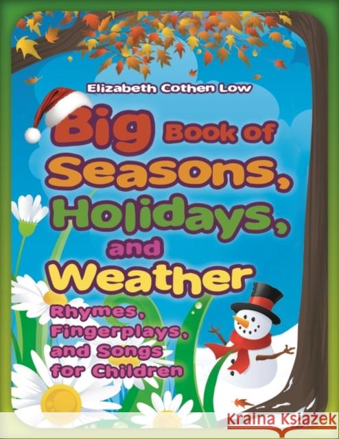 Big Book of Seasons, Holidays, and Weather: Rhymes, Fingerplays, and Songs for Children Low, Elizabeth Cothen 9781598846232 Libraries Unlimited - książka