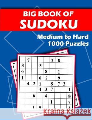 Big Book of Sudoku - Medium to Hard - 1000 Puzzles: Huge Bargain Collection of 1000 Puzzles and Solutions, Medium to Hard Level, Tons of Challenge for your Brain! Beeboo Puzzles 9781710844481 Independently Published - książka