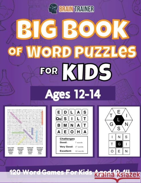 Big Book Of Word Puzzles For Kids Ages 12-14 - 120 Word Games For Kids Aged 12-14 Brain Trainer 9781922364562 Brain Trainer - książka