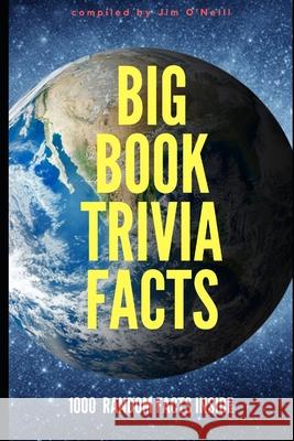 Big Book Trivia Facts: 1000 Random Facts Inside Jim O'Neill 9781694134165 Independently Published - książka