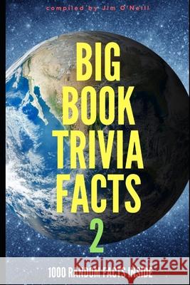 Big Book Trivia Facts: 1000 Random Facts Inside 2 Jim O'Neill 9781694136909 Independently Published - książka