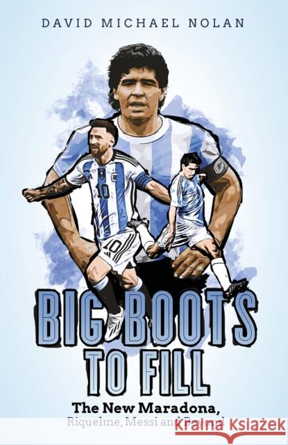 Big Boots to Fill: The New Maradona, Riquelme, Messi and Beyond David Nolan 9781801501729 Pitch Publishing Ltd - książka