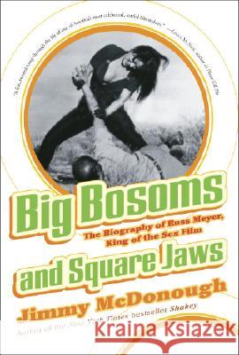 Big Bosoms and Square Jaws: The Biography of Russ Meyer, King of the Sex Film Jimmy McDonough 9780307338440 Three Rivers Press (CA) - książka