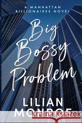 Big Bossy Problem: A Billionaire Boss Romance Lilian Monroe 9781923187634 Method and Madness Publishing - książka