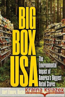 Big Box USA: The Environmental Impact of America's Biggest Retail Stores Bart Elmore Rachel S. Gross Sherri Sheu 9781646425938 University of Wyoming Press - książka