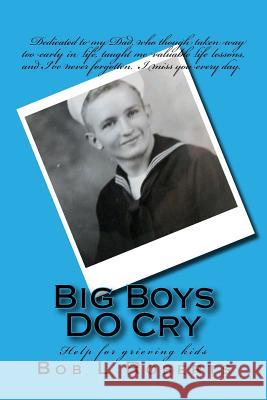 Big Boys DO Cry: Help for grieving kids Roberts, Bob L. 9781515130918 Createspace - książka